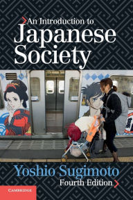 Title: An Introduction to Japanese Society / Edition 4, Author: Yoshio Sugimoto