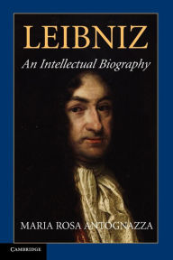 Title: Leibniz: An Intellectual Biography, Author: Maria Rosa Antognazza