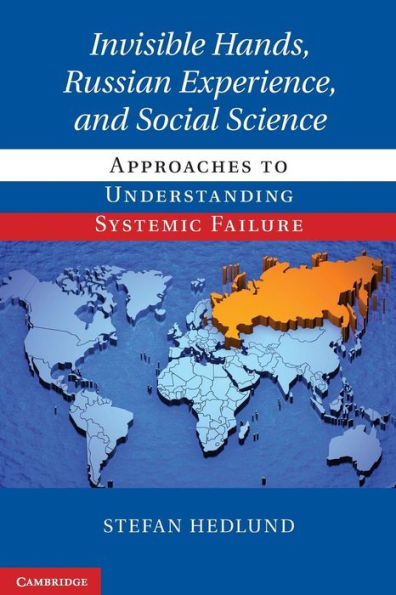 Invisible Hands, Russian Experience, and Social Science: Approaches to Understanding Systemic Failure