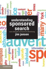 Title: Understanding Sponsored Search: Core Elements of Keyword Advertising, Author: Jim Jansen