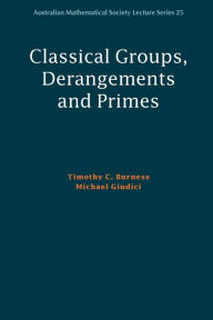 Title: Classical Groups, Derangements and Primes, Author: Timothy C. Burness