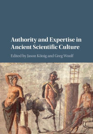 Title: Authority and Expertise in Ancient Scientific Culture, Author: Jason König