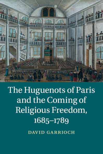 the Huguenots of Paris and Coming Religious Freedom, 1685-1789