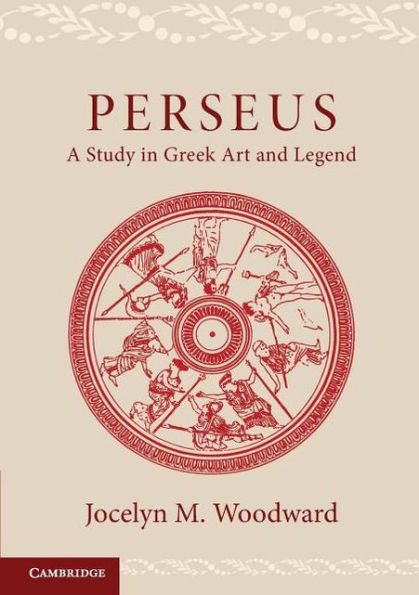 Perseus: A Study in Greek Art and Legend