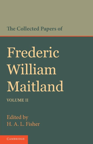 The Collected Papers of Frederic William Maitland: Volume 2