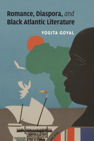 Title: Romance, Diaspora, and Black Atlantic Literature, Author: Yogita Goyal