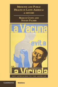 Title: Medicine and Public Health in Latin America: A History, Author: Marcos Cueto