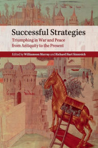 Title: Successful Strategies: Triumphing in War and Peace from Antiquity to the Present, Author: Williamson Murray