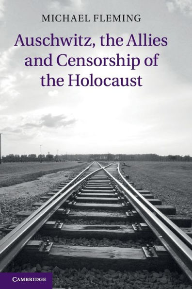 Auschwitz, the Allies and Censorship of Holocaust