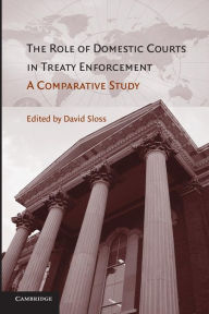 Title: The Role of Domestic Courts in Treaty Enforcement: A Comparative Study, Author: David Sloss