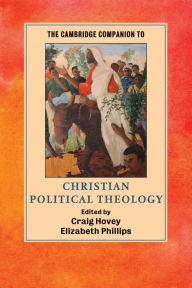 Title: The Cambridge Companion to Christian Political Theology, Author: Craig Hovey