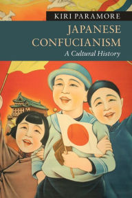 Title: Japanese Confucianism: A Cultural History, Author: Kiri Paramore