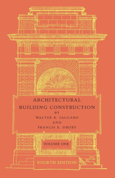 Architectural Building Construction: Volume 1: A Text Book for the Architectural and Building Student