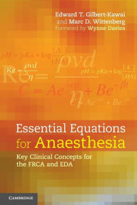 Title: Essential Equations for Anaesthesia: Key Clinical Concepts for the FRCA and EDA, Author: Edward T. Gilbert-Kawai