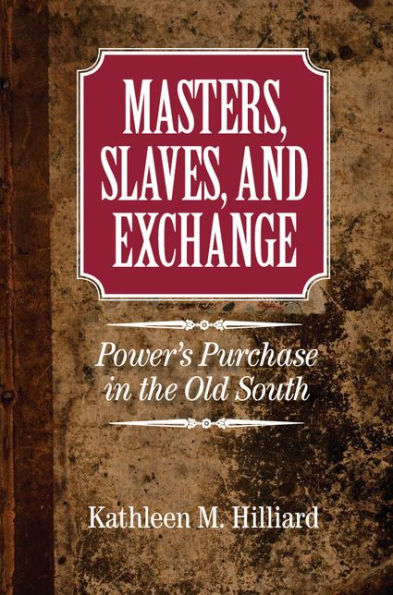 Masters, Slaves, and Exchange: Power's Purchase the Old South