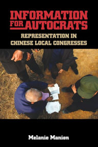 Title: Information for Autocrats: Representation in Chinese Local Congresses, Author: Melanie Manion