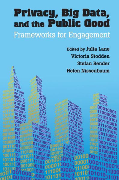 Privacy, Big Data, and the Public Good: Frameworks for Engagement