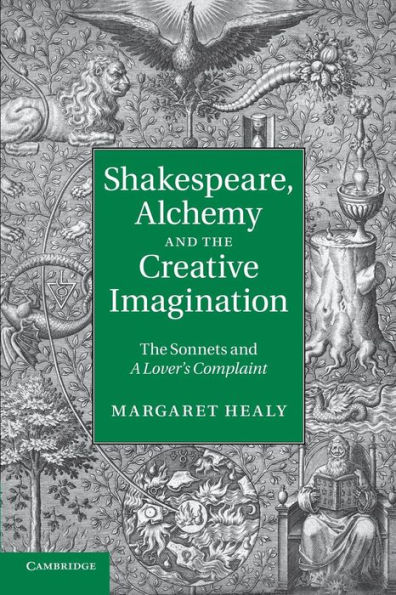 Shakespeare, Alchemy and The Creative Imagination: Sonnets A Lover's Complaint