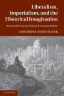 Liberalism, Imperialism, and the Historical Imagination: Nineteenth-Century Visions of a Greater Britain