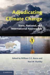 Title: Adjudicating Climate Change: State, National, and International Approaches, Author: William C. G. Burns