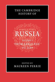 Title: The Cambridge History of Russia: Volume 1, From Early Rus' to 1689, Author: Maureen Perrie