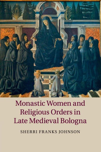 Monastic Women and Religious Orders Late Medieval Bologna