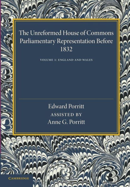 The Unreformed House of Commons: Volume 1, England and Wales: Parliamentary Representation Before 1832