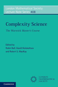 Title: Complexity Science: The Warwick Master's Course, Author: Robin Ball