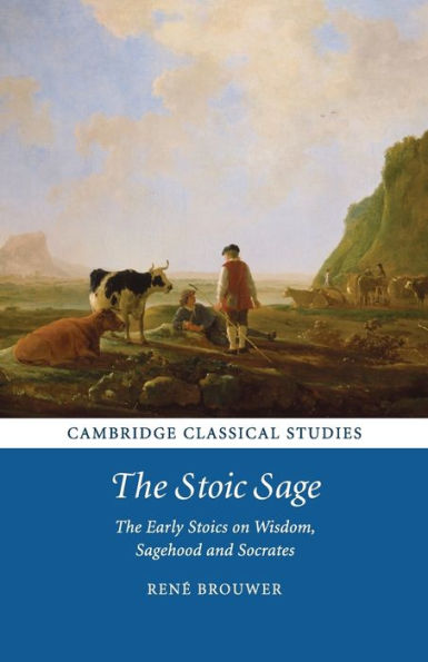 The Stoic Sage: The Early Stoics on Wisdom, Sagehood and Socrates