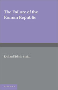 Title: The Failure of the Roman Republic, Author: R. E. Smith