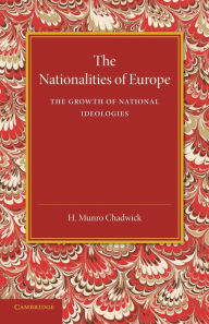 Title: The Nationalities of Europe and the Growth of National Ideologies, Author: H. Munro Chadwick