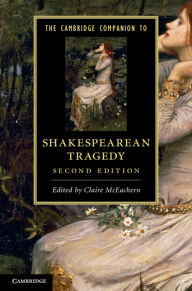 Title: The Cambridge Companion to Shakespearean Tragedy / Edition 2, Author: Claire McEachern