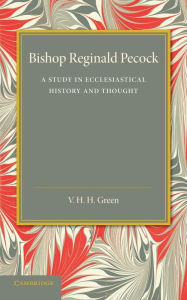 Title: Bishop Reginald Pecock: A Study in Ecclesiastical History and Thought, Author: V. H. H. Green