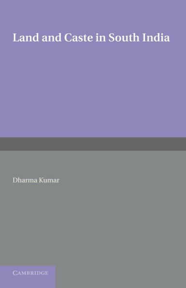 Land and Caste in South India: Agricultural Labour in the Madras Presidency during the Nineteenth Century