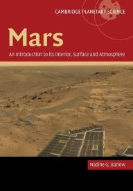 Title: Mars: An Introduction to its Interior, Surface and Atmosphere, Author: Nadine Barlow