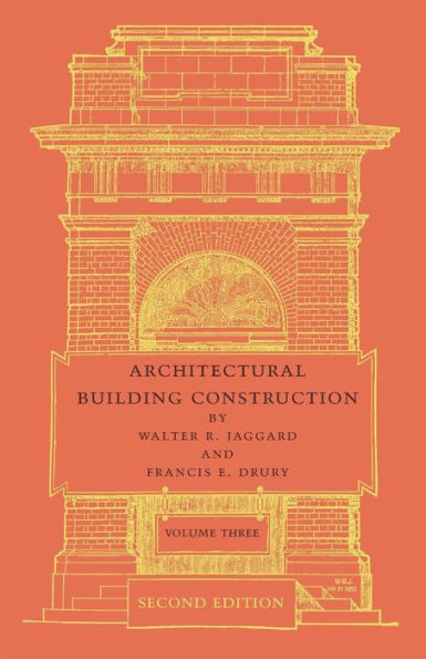 Architectural Building Construction: Volume 3: A Text Book for the Architectural and Building Student