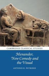 Title: Menander, New Comedy and the Visual, Author: Antonis K. Petrides