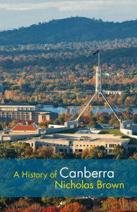 Title: A History of Canberra, Author: Nicholas Brown