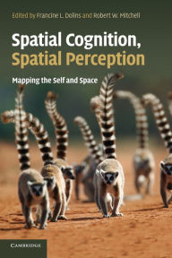 Title: Spatial Cognition, Spatial Perception: Mapping the Self and Space, Author: Francine L. Dolins