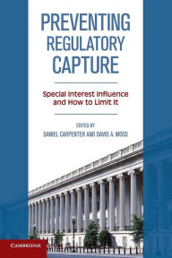 Title: Preventing Regulatory Capture: Special Interest Influence and How to Limit it, Author: Daniel  Carpenter