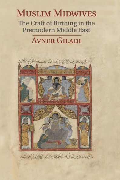 Muslim Midwives: the Craft of Birthing Premodern Middle East