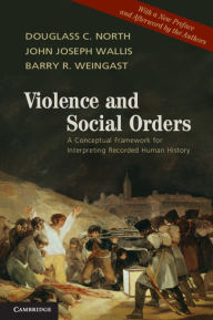 Title: Violence and Social Orders: A Conceptual Framework for Interpreting Recorded Human History, Author: Douglass C. North