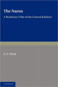 Title: The Naron: A Bushman Tribe of the Central Kalahari, Author: D. F. Bleek