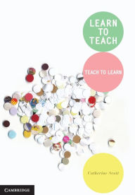 Title: Learn to Teach: Teach to Learn, Author: Catherine Scott