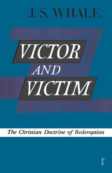 Victor and Victim: The Christian Doctrine of Redemption