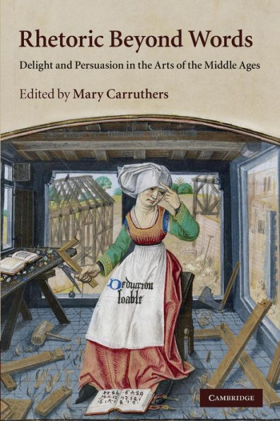 Rhetoric beyond Words: Delight and Persuasion in the Arts of the Middle Ages