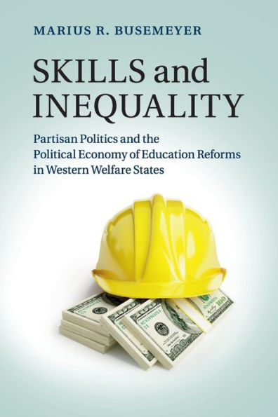 Skills and Inequality: Partisan Politics the Political Economy of Education Reforms Western Welfare States