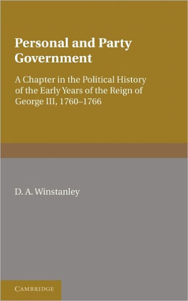 Personal and Party Government: A Chapter the Political History of Early Years Reign George III, 1760-1766