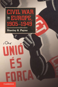 Title: Civil War in Europe, 1905-1949, Author: Stanley G. Payne