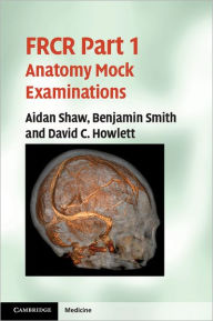 Title: FRCR Part 1 Anatomy Mock Examinations, Author: Aidan Shaw